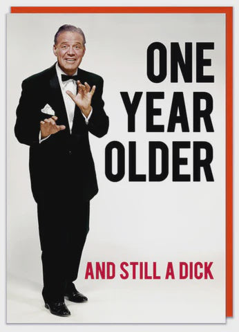 One Year Older And Still A Dick Greeting Card