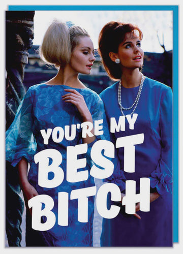 You're My Best Bitch Greeting Card