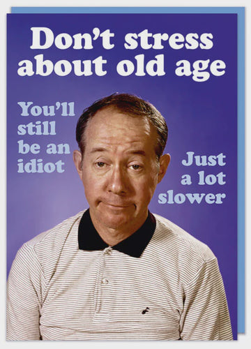 Don't Stress About Old Age Greeting Card