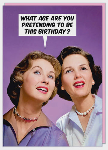 What Age Are You Pretending To Be ? Greeting Card