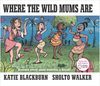 Where The Wild Mums Are