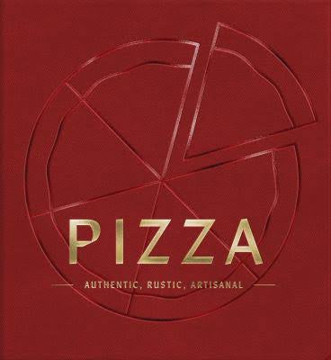 Pizza:  Authentic, Rustic, Artisanal