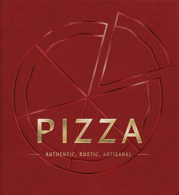 Pizza:  Authentic, Rustic, Artisanal
