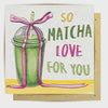 Greeting Card So Matcha Love For You