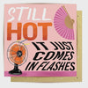 Greeting Card Still Hot