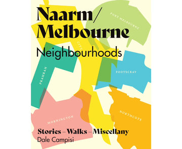 Naarm/Melbourne Neighbourhoods Stories, Walks and Miscellany