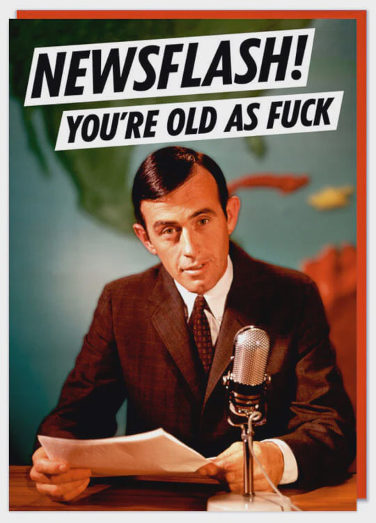 Newsflash! You're Old As F*** Greeting Card