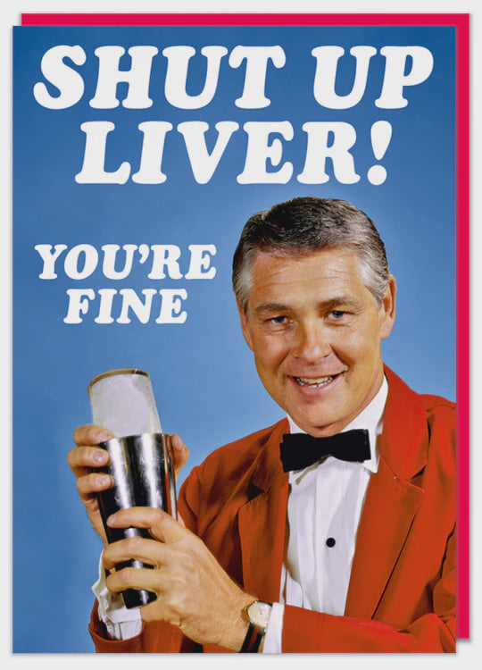 Shut Up Liver You're Fine Greeting Card