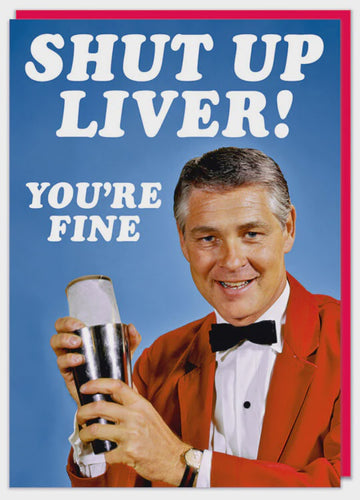 Shut Up Liver You're Fine Greeting Card