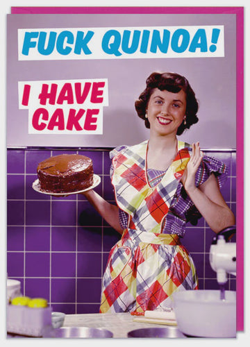 F*** Quinoa! I Have Cake Greeting Card