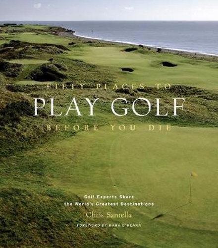 Fifty Places To Play Golf Before You Die Hard Back - Handworks Nouveau Paperie