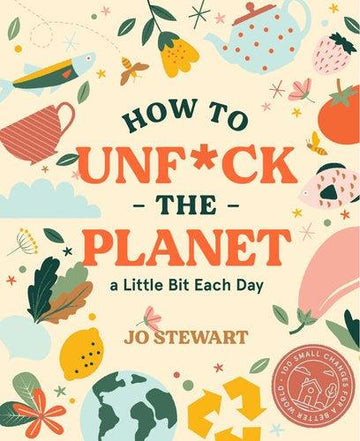 How to Unf*ck the Planet a Little Bit Each Day - Handworks Nouveau Paperie