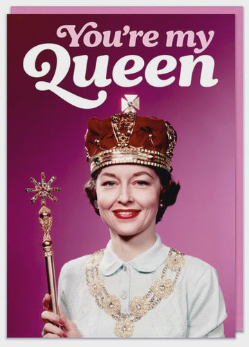 You're My Queen Greeting Card