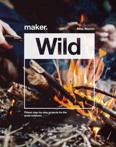 Maker.Wild - 15 step-by-step projects for the great outdoors - Handworks Nouveau Paperie