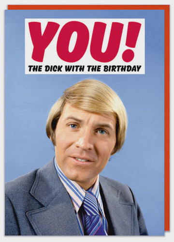 You! The Dick With The Birthday Greeting Card