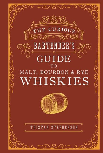 The Curious Bartender’s Guide to Malt, Bourbon & Rye Whiskies - Handworks Nouveau Paperie