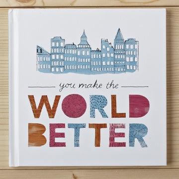 You Make The World Better - Handworks Nouveau Paperie